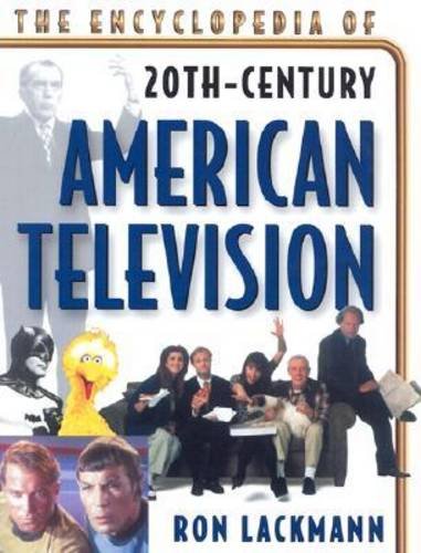 The Encyclopedia of American Television: Broadcast Programming Post World War II to 2000 by Ronald W. Lackmann