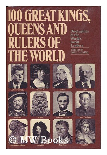 100 great kings, queens, and rulers of the world by John Canning