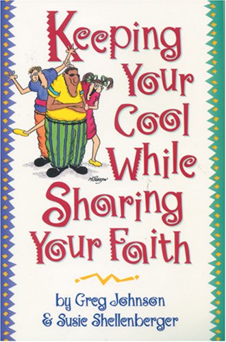 Keeping Your Cool while Sharing Your Faith by Greg Johnson