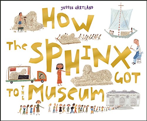 How the Sphinx Got to the Museum by Jessie Hartland