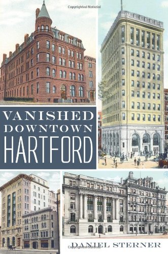 VANISHED DOWNTOWN HARTFORD (Lost)