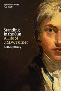Standing in the Sun: A Life of J.M.W. Turner