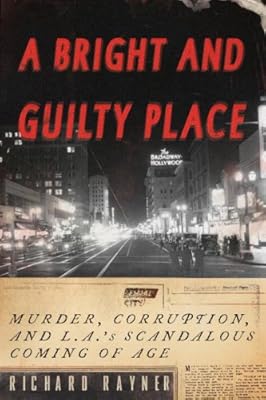 A Bright and Guilty Place: Murder, Corruption, and L.A.'s Scandalous Coming of Age