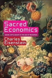 Sacred Economics: Money, Gift, and Society in the Age of Transition