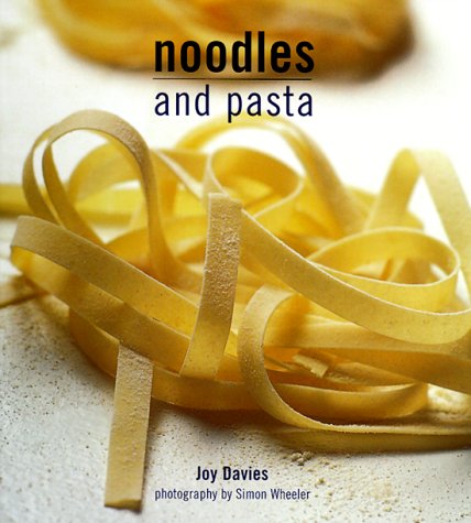 Noodles and Pasta (Ryland, Peters and Small International Cookbooks , Vol 2, No 4) by Joy Davies