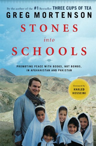 Stones into Schools: Promoting Peace with Books, Not Bombs, in Afghanistan and Pakistan by Greg Mortenson