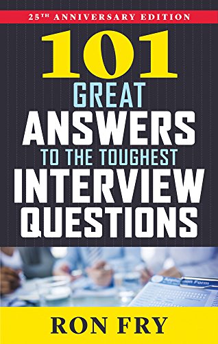 101 Great Answers to the Toughest Interview Questions, 25th Anniversary Edition by Ronald W Fry