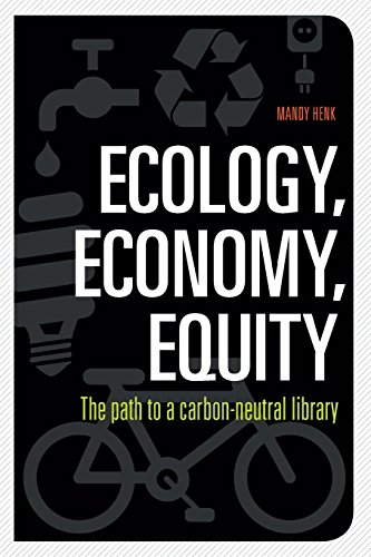 Ecology, Economy, Equity: The Path to a Carbon-Neutral Library by Mandy Henk