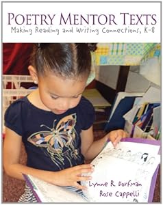 Poetry Mentor Texts: Making Reading and Writing Connections, K-8 by Lynne R. Dorfman