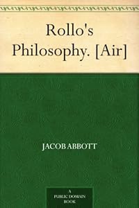 Rollo's Philosophy. [Air] by Jacob Abbott