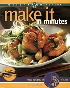 Weight Watchers Make It in Minutes: Easy Recipes in 15, 20, and 30 Minutes