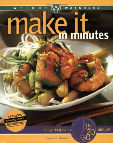 Weight Watchers Make It in Minutes: Easy Recipes in 15, 20, and 30 Minutes by Weight Watchers