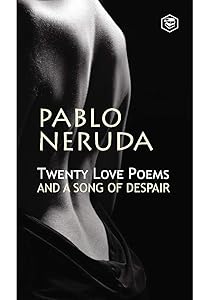 Twenty Love Poems And A Song Of Despair by Pablo Neruda
