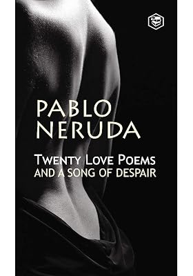 Twenty Love Poems And A Song Of Despair