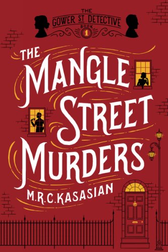 The Mangle Street Murders: The Gower Street Detectives: Book 1 by M. R. C. Kasasian