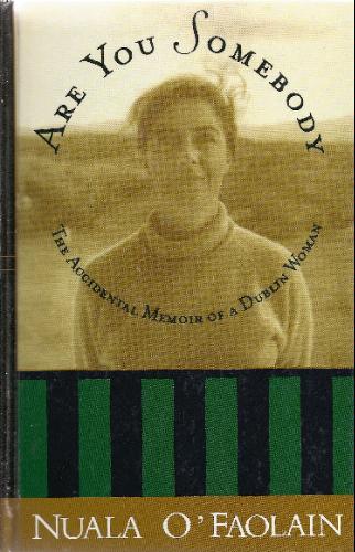 Are You Somebody: The Accidental Memoir of a Dublin Woman by Nuala O'Faolain