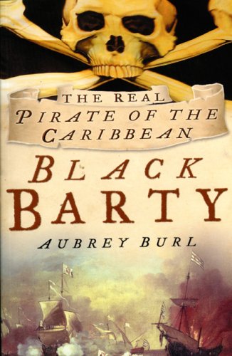 Black Barty: The Real Pirate of the Caribbean by Aubrey Burl