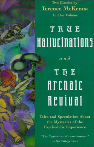 True Hallucinations and the Archaic Revival by Terence McKenna