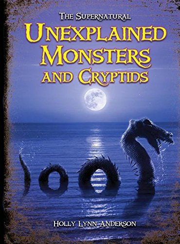 Unexplained Monsters &amp; Cryptids by Holly Lynn Anderson