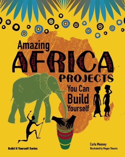 Amazing AFRICA PROJECTS: You Can Build Yourself by Carla Mooney