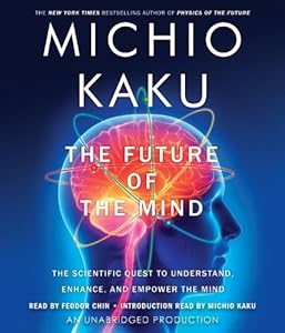 The Future of the Mind: The Scientific Quest to Understand, Enhance, and Empower the Mind