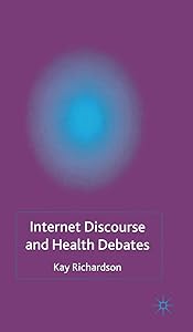 Internet Discourse and Health Debates by K. Richardson