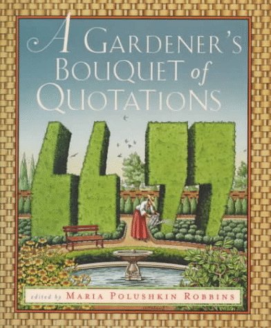 A Gardener's Bouquet of Quotations by Maria Polushkin Robbins