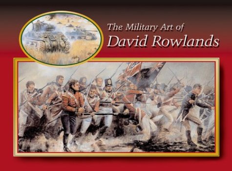 The Military Art of David Rowlands by David Rowlands