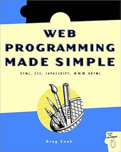 Web Programming Made Simple: Html, Css, Javascript, and Dhtml