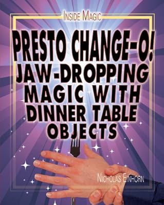 Presto Change-o!: Jaw-Dropping Magic With Dinner Table Objects
