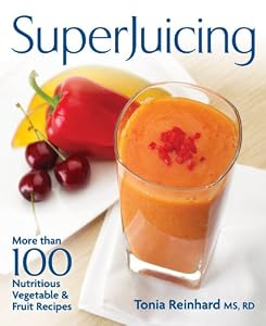 Superjuicing: More Than 100 Nutritious Vegetable and Fruit Recipes by Tonia Reinhard