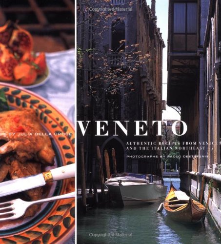 Veneto: Authentic Recipes from Venice and the Italian Northeast (Italian Regional Recipes) by Julia della Croce