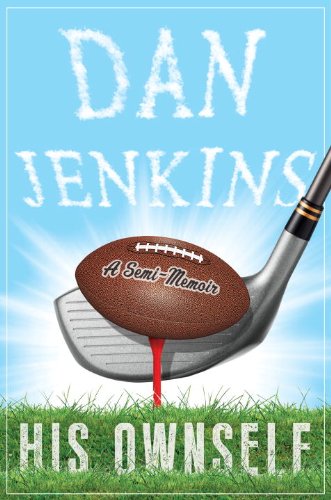 His Ownself: A Semi-Memoir by Dan Jenkins