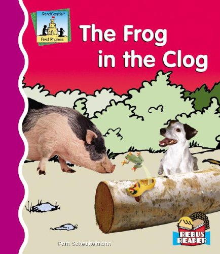 The Frog in the Clog (First Rhymes) by Pam Scheunemann