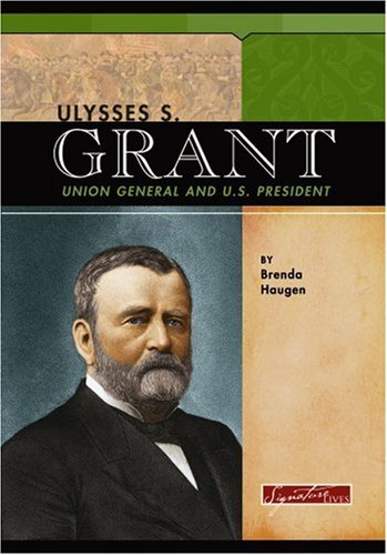 Ulysses S. Grant (Signature Lives) by Brenda Haugen