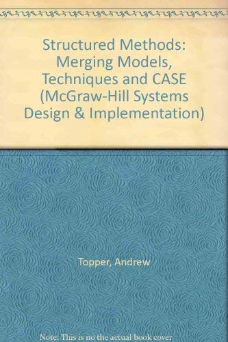 Structured Methods: Merging Models, Techniques, and Case (McGraw-Hill Systems Design & Implementation) by Andrew Topper