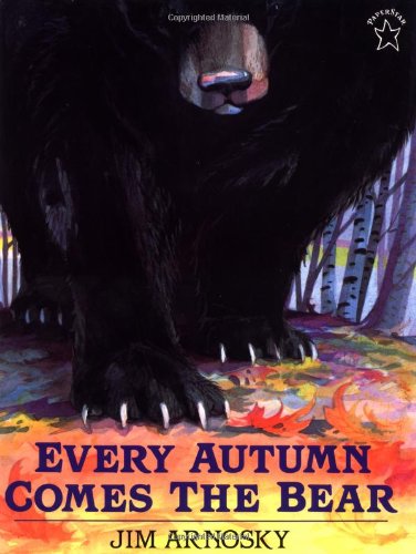 Every Autumn Comes the Bear by Jim Arnosky