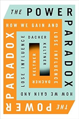 The Power Paradox: How We Gain and Lose Influence