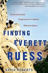 Finding Everett Ruess: The Life and Unsolved Disappearance of a Legendary Wilderness Explorer