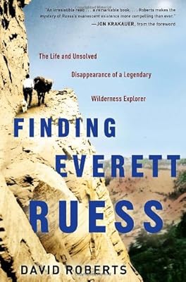 Finding Everett Ruess: The Life and Unsolved Disappearance of a Legendary Wilderness Explorer