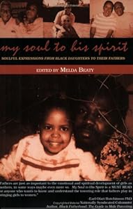 My Soul To His Spirit: Soulful Expressions From Black Daughters To Their Fathers by Melda Beaty
