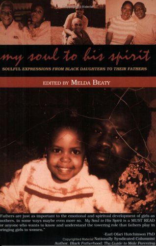 My Soul To His Spirit: Soulful Expressions From Black Daughters To Their Fathers by Melda Beaty
