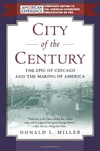 City of the Century: The Epic of Chicago and the Making of America