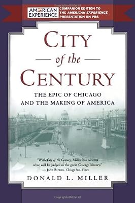 City of the Century: The Epic of Chicago and the Making of America