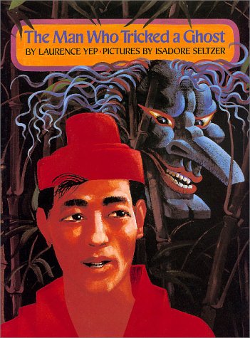 The Man Who Tricked A Ghost by Laurence Yep
