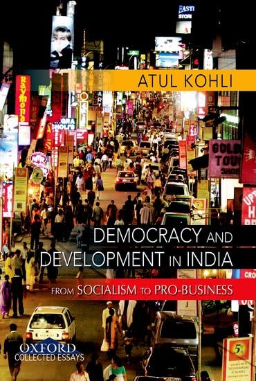 Democracy and Development: Essays on State, Society, and Economy (Collected Essays) by Atul Kohli