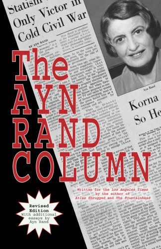 The Ayn Rand Column: Written for the Los Angeles Times by Ayn Rand