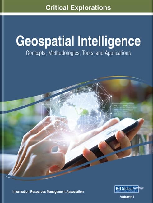 Geospatial Intelligence: Concepts, Methodologies, Tools, and Applications, 3 volume by Information Reso Management Association