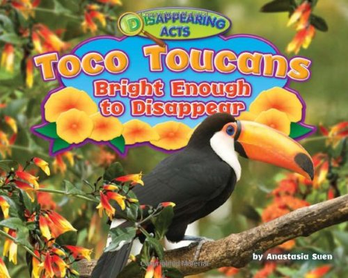 Toco Toucans: Bright Enough to Disappear by Anastasia Suen