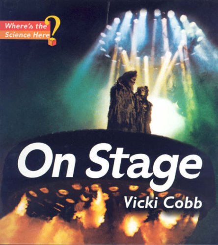 On Stage (Where's the Science Here?) by Vicki Cobb